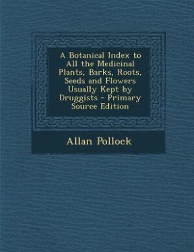 A Botanical Index to All the Medicinal Plants, Barks, Roots