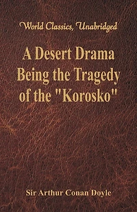 A Desert Drama: Being The Tragedy Of The "Korosko" (World Classics, Unabridged)