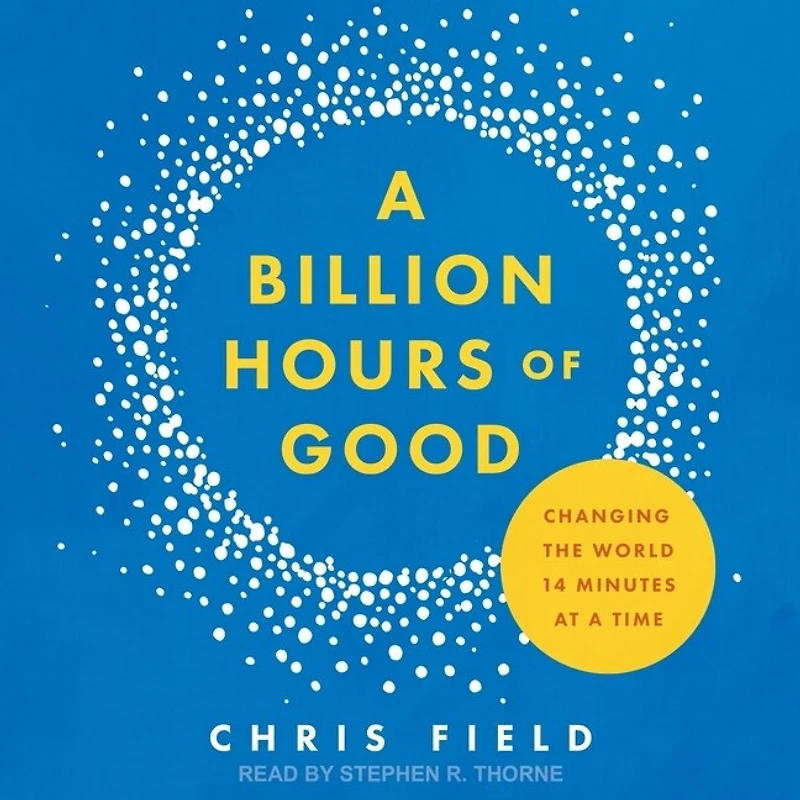 a Billion Hours of Good: Changing the World 14 Minutes at Time