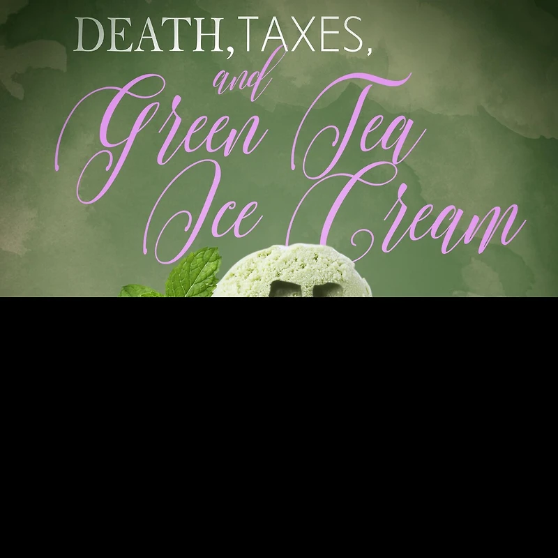 Death, Taxes, and Green Tea Ice Cream Lib/E