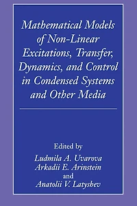 Mathematical Models of Non-Linear Excitations, Transfer, Dynamics, and Control in Condensed Systems and Other Media