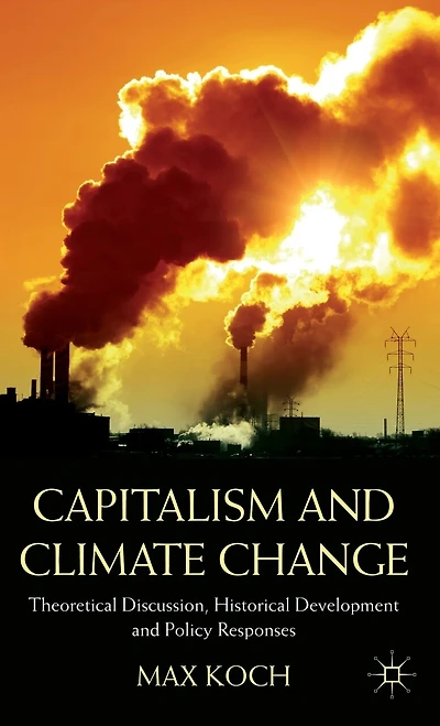Capitalism and Climate Change: Theoretical Discussion, Historical Development Policy Responses