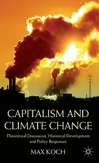 Capitalism and Climate Change: Theoretical Discussion, Historical Development Policy Responses