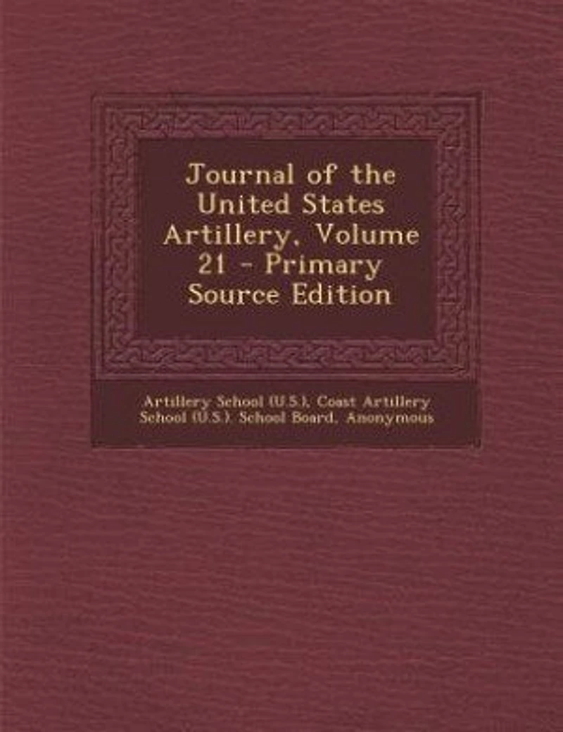 Journal of the United States Artillery, Volume 21