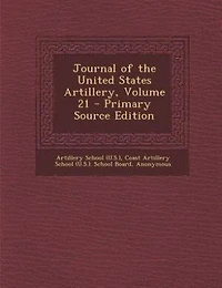 Journal of the United States Artillery, Volume 21