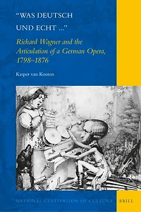 "Was deutsch und echt...": Richard Wagner and the Articulation of a German Opera, 1798-1876
