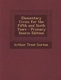 Elementary Civics for the Fifth and Sixth Years (Classic Reprint)