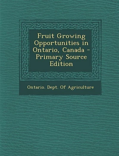 Fruit Growing Opportunities in Ontario, Canada - Primary Source Edition