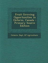 Fruit Growing Opportunities in Ontario, Canada - Primary Source Edition