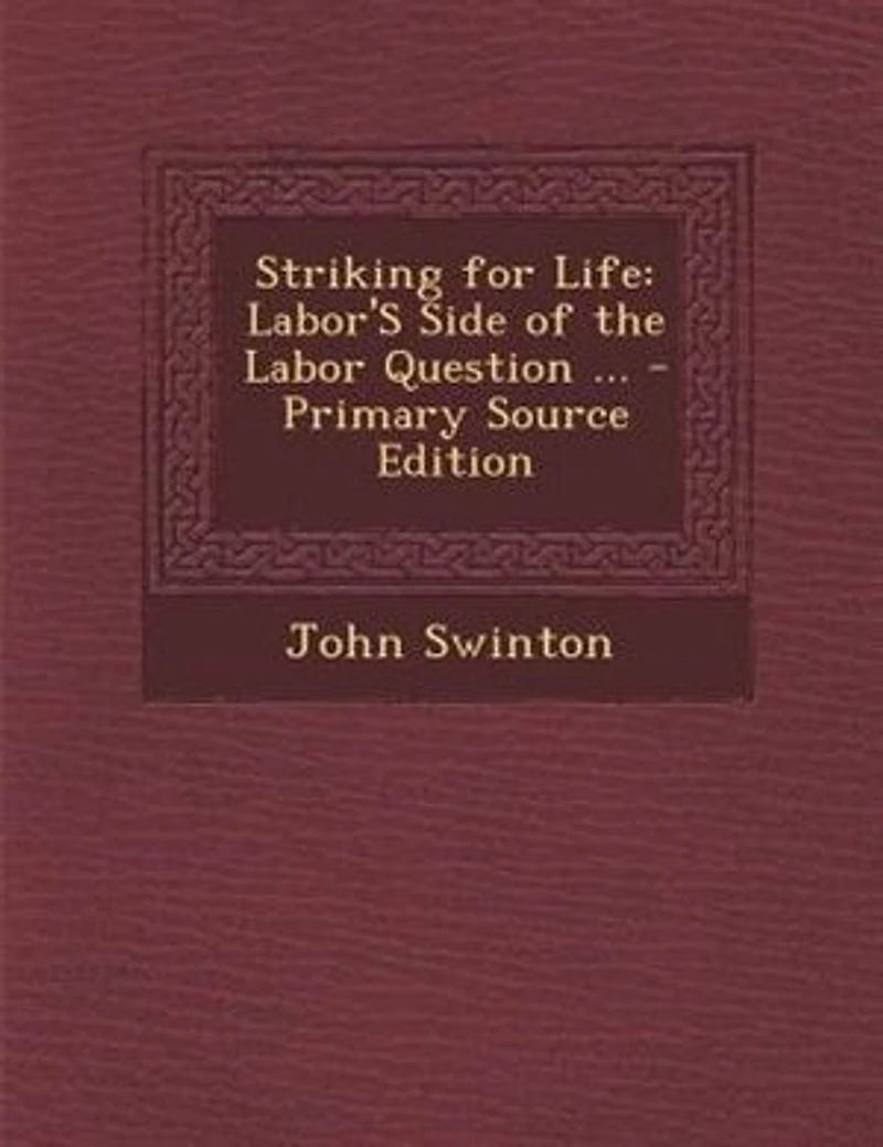 Striking for Life: Labor's Side of the Labor Question: Right Workingman to a Fair Living