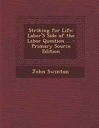 Striking for Life: Labor's Side of the Labor Question: Right Workingman to a Fair Living