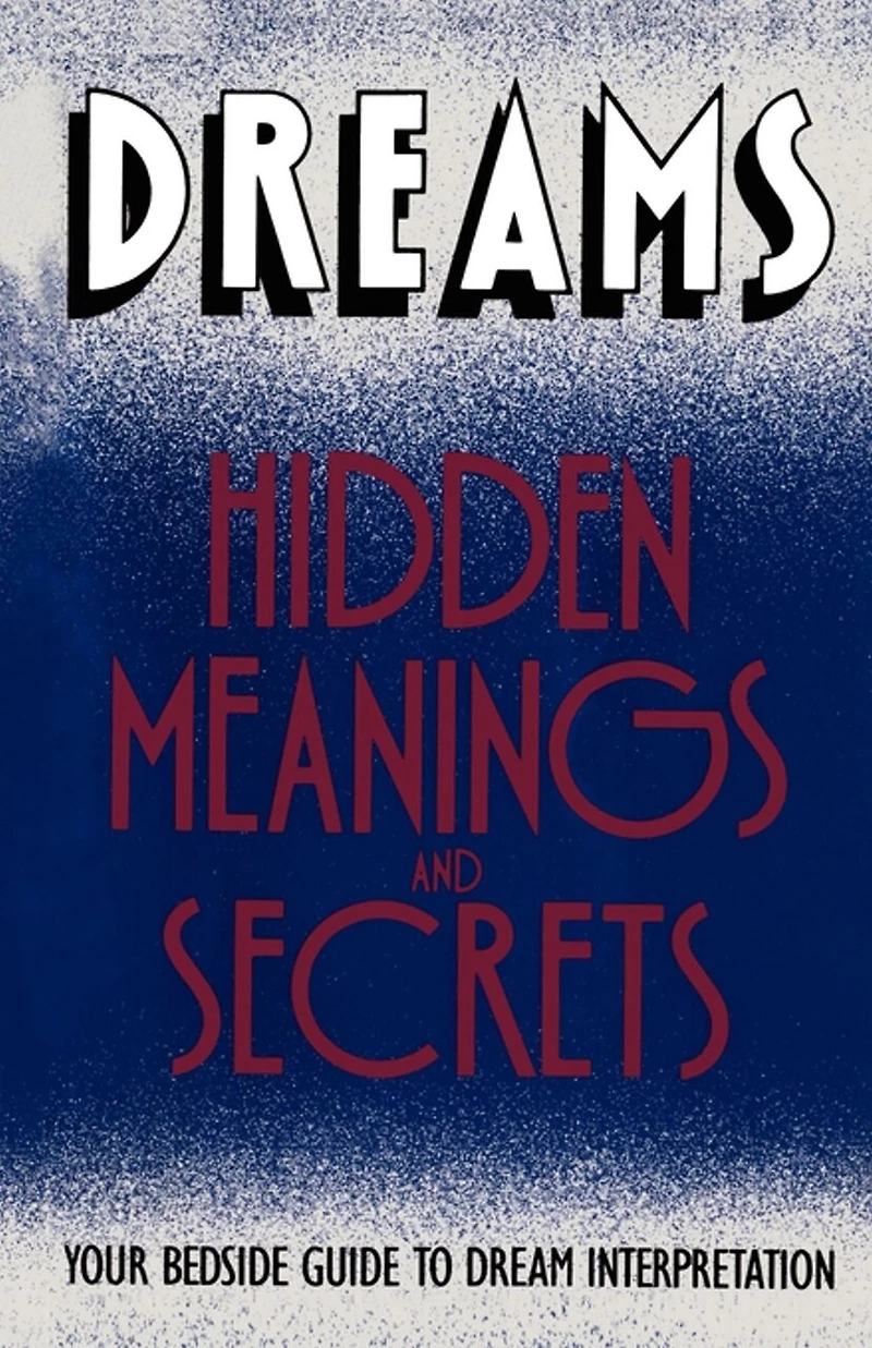 Dreams: Hidden Meanings and Secrets