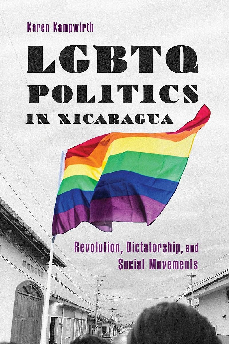 LGBTQ Politics Nicaragua: Revolution, Dictatorship, and Social Movements
