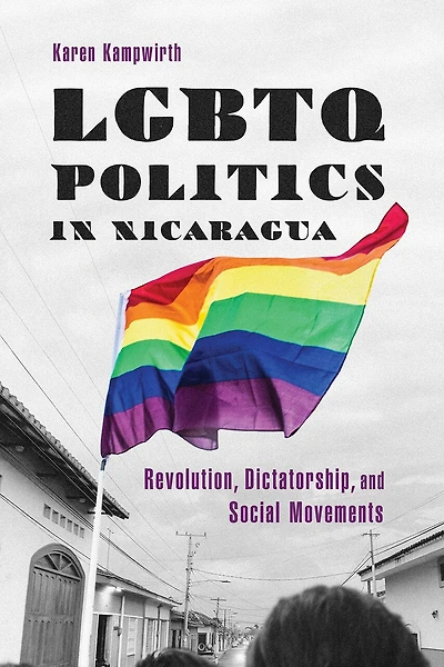 LGBTQ Politics Nicaragua: Revolution, Dictatorship, and Social Movements