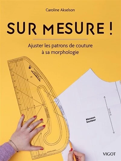Sur mesure !: ajuster les patrons de couture à sa morphologie