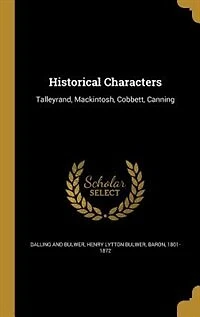 Historical Characters: Talleyrand, Mackintosh, Cobbett, Canning