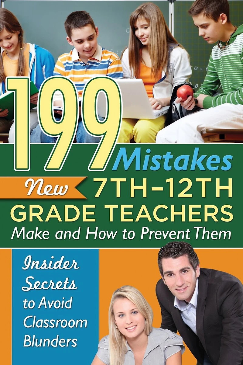 199 Mistakes New 7th 12th Grade Teachers Make and How to Prevent Them: Insider Secrets Avoid Classroom Blunders