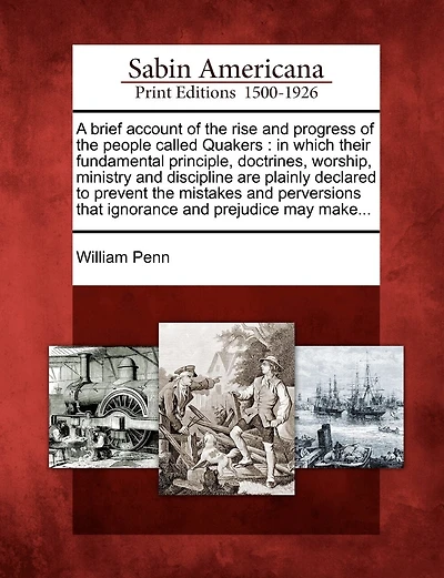 A Brief Account of the Rise and Progress of the People Called Quakers: In Which Their Fundamental Principle, Doctrines, Worship, Ministry and Discip