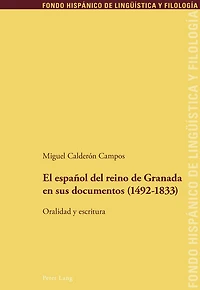 El español del reino de Granada en sus documentos (1492-1833): Oralidad y escritura