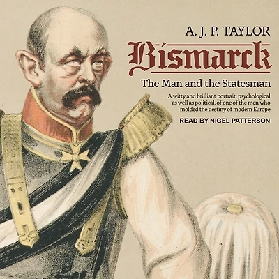 Bismarck Lib/E: the Man and Statesman