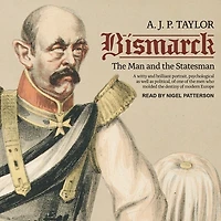 Bismarck Lib/E: the Man and Statesman