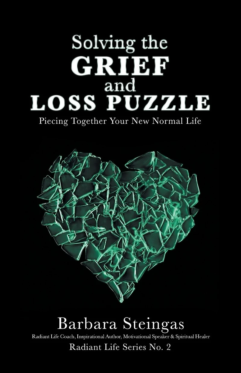 Solving the Grief and Loss Puzzle: Piecing Together Your New Normal Life Radiant Series No. 2