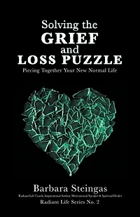 Solving the Grief and Loss Puzzle: Piecing Together Your New Normal Life Radiant Series No. 2
