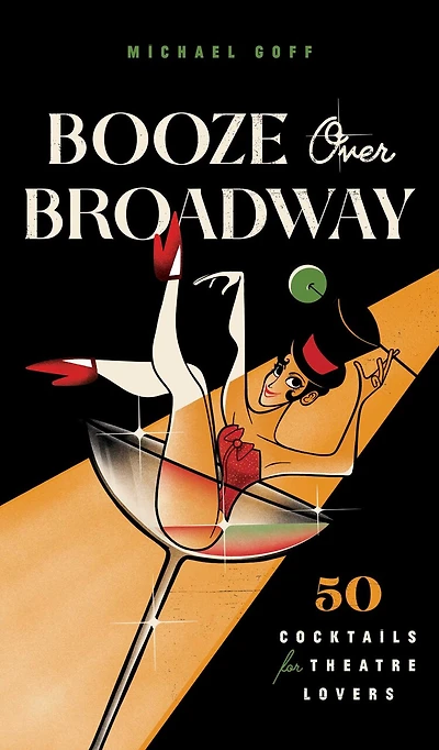 Booze Over Broadway: 50 Cocktails For Theatre Lovers