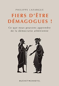 Fiers d'être démagogues !: ce que nous pouvons apprendre de la démocratie athénienne
