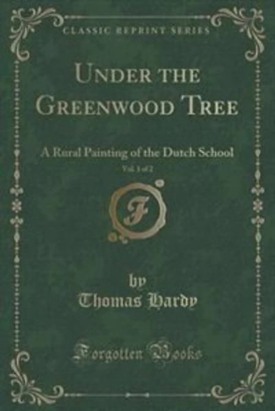 Under the Greenwood Tree, Vol. 1 of 2: A Rural Painting of the Dutch School (Classic Reprint)