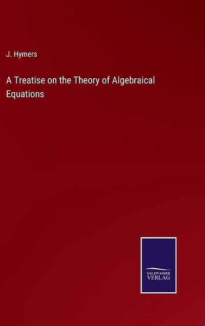 A Treatise on the Theory of Algebraical Equations