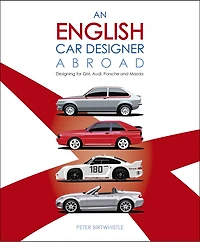 An English Car Designer Abroad: Designing for GM, Audi, Porsche and Mazda