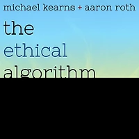 The Ethical Algorithm Lib/E: Science of Socially Aware Design