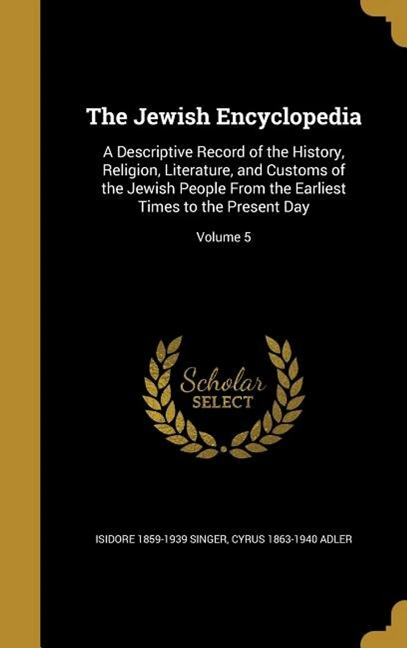 The Jewish Encyclopedia: A Descriptive Record of the History, Religion, Literature