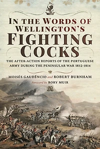 the Words of Wellington's Fighting Cocks: After-action Reports Portuguese Army during Peninsular War 1812–1814
