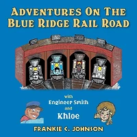 Adventure on the Blue Ridge Rail Road: With Engineer Smith and Khloe
