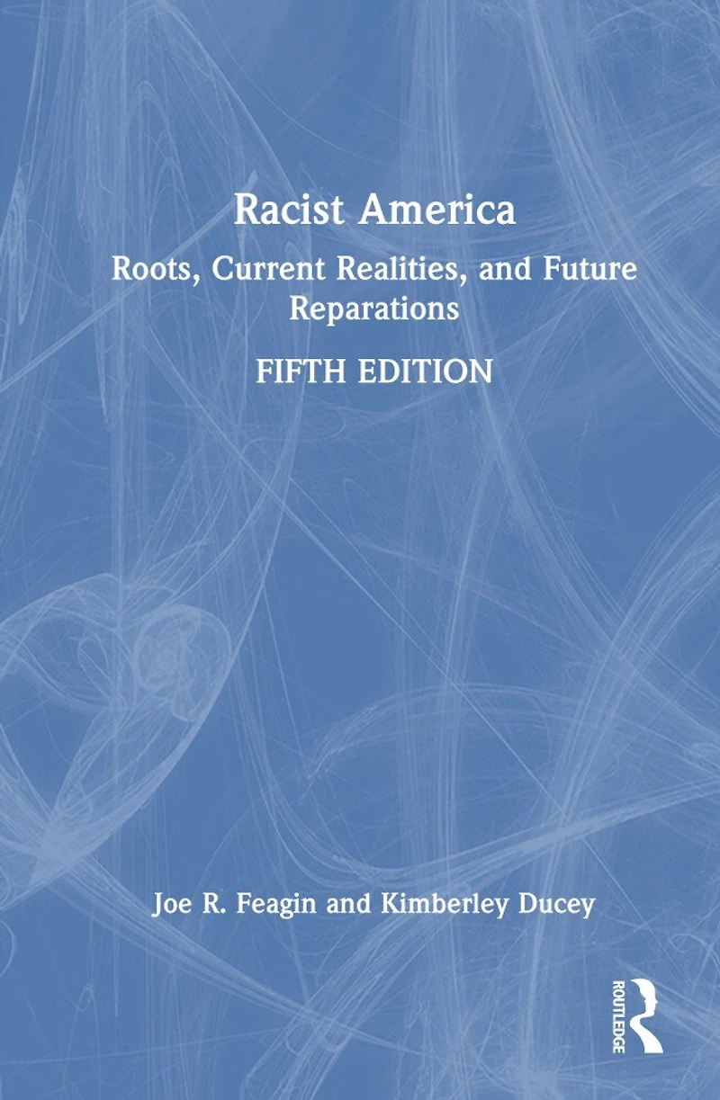 Racist America: Roots, Current Realities, and Future Reparations