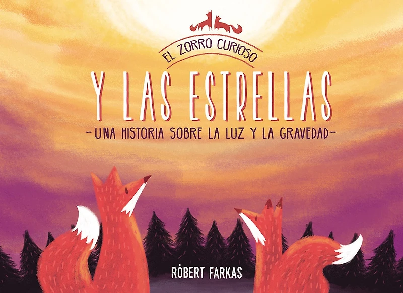 El zorro curioso y las estrellas: Una historia sobre la luz gravedad / the Curious Fox and Stars: A Story About Light Gravity