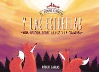 El zorro curioso y las estrellas: Una historia sobre la luz gravedad / the Curious Fox and Stars: A Story About Light Gravity