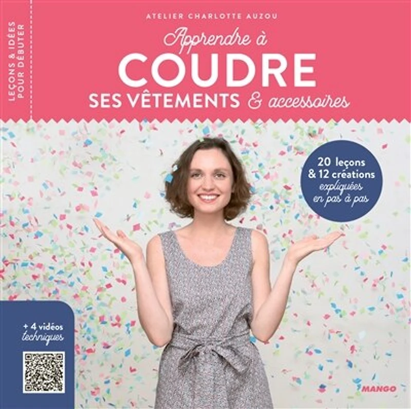 Apprendre à coudre ses vêtements et accessoires: 18 leçons 12 modèles en pas + 5 vidéos