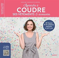 Apprendre à coudre ses vêtements et accessoires: 18 leçons 12 modèles en pas + 5 vidéos