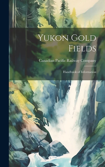Yukon Gold Fields: Handbook of Information