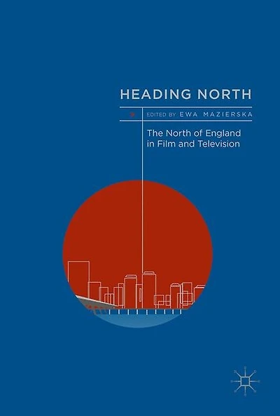 Heading North: The North Of England Film And Television
