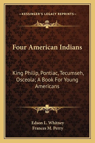 Four American Indians: King Philip, Pontiac, Tecumseh, Osceola; A Book for Young Americans