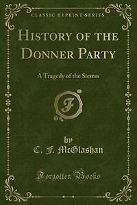 History of the Donner Party: A Tragedy of the Sierras (Classic Reprint)