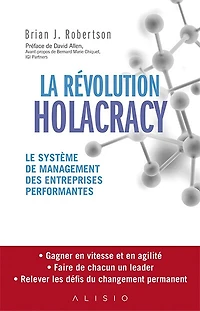 La révolution holacracy: le système de management des entreprises performantes