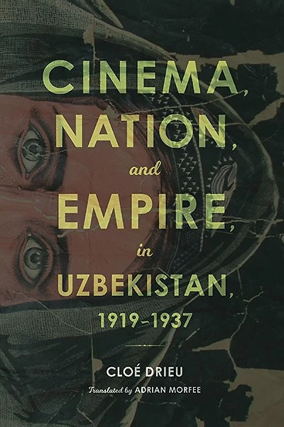 Cinema, Nation, and Empire Uzbekistan, 1919-1937