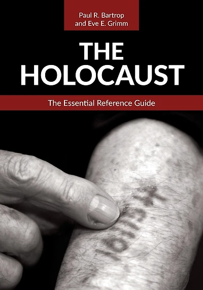 The Holocaust: Essential Reference Guide