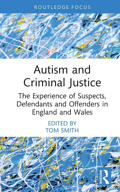 Autism and Criminal Justice: The Experience of Suspects, Defendants Offenders England Wales