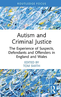 Autism and Criminal Justice: The Experience of Suspects, Defendants Offenders England Wales